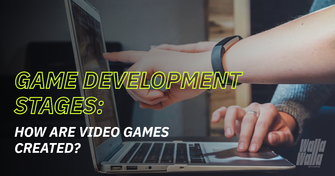 Game Development Stages: How are video games created? - Walla Walla Studio