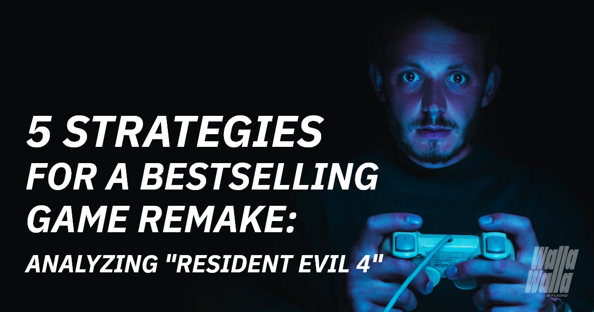 5 Strategies for a Bestselling Game Remake: Analyzing «Resident Evil 4» - Walla Walla Studio