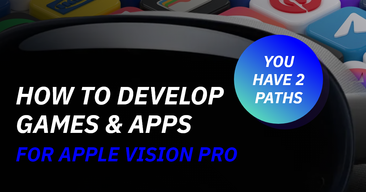 How to Develop Games & Apps for Apple Vision Pro: Choosing Between 2 Paths - Walla Walla Studio