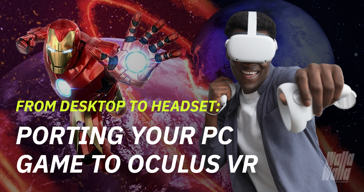 From Desktop to Headset: Porting Your PC Game to Oculus - Walla Walla Studio