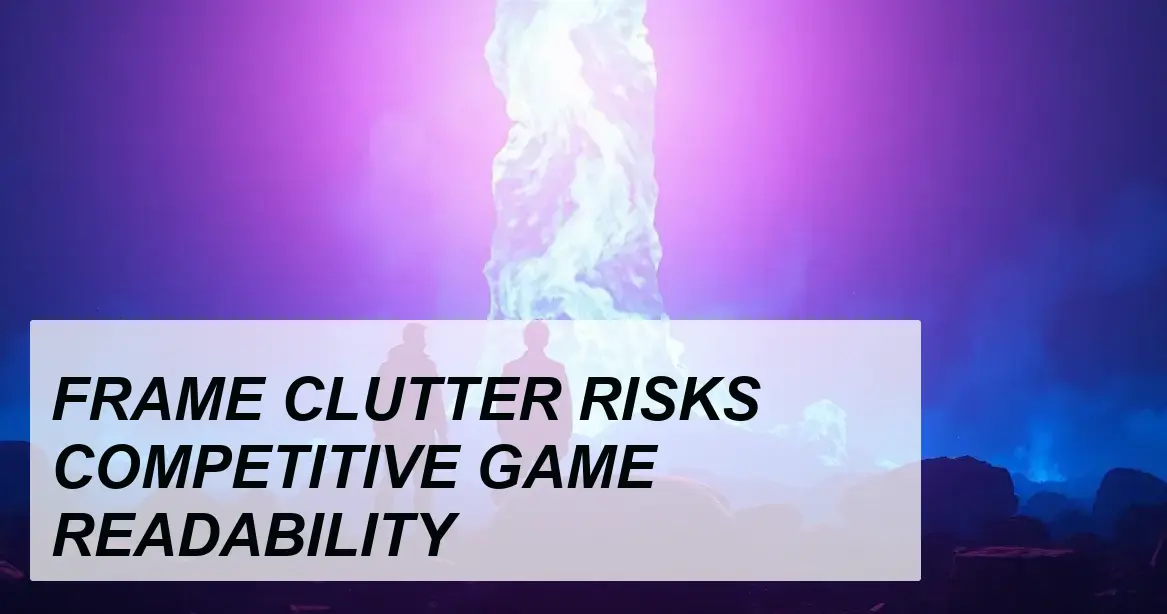 Production Insight: FRAME CLUTTER RISKS COMPETITIVE GAME READABILITY - Walla Walla Studio